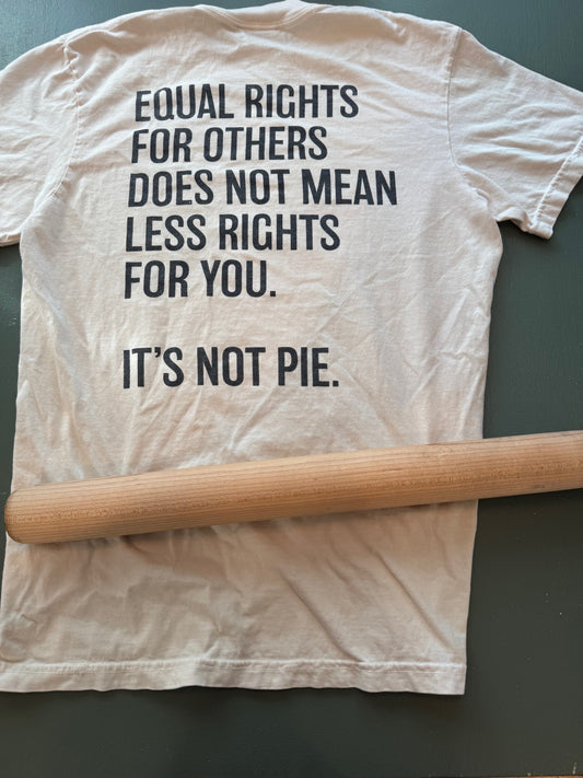 Equal rights is Not Pie T-Shirt